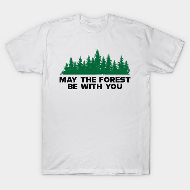 Forest - May the forest be with you T-Shirt by KC Happy Shop